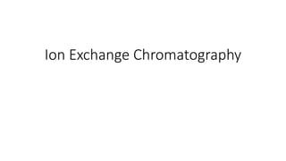 Ion Exchange Chromatography
 