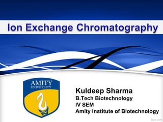 Kuldeep Sharma
B.Tech Biotechnology
IV SEM
Amity Institute of Biotechnology
 