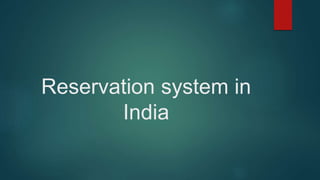 Reservation system in
India
 