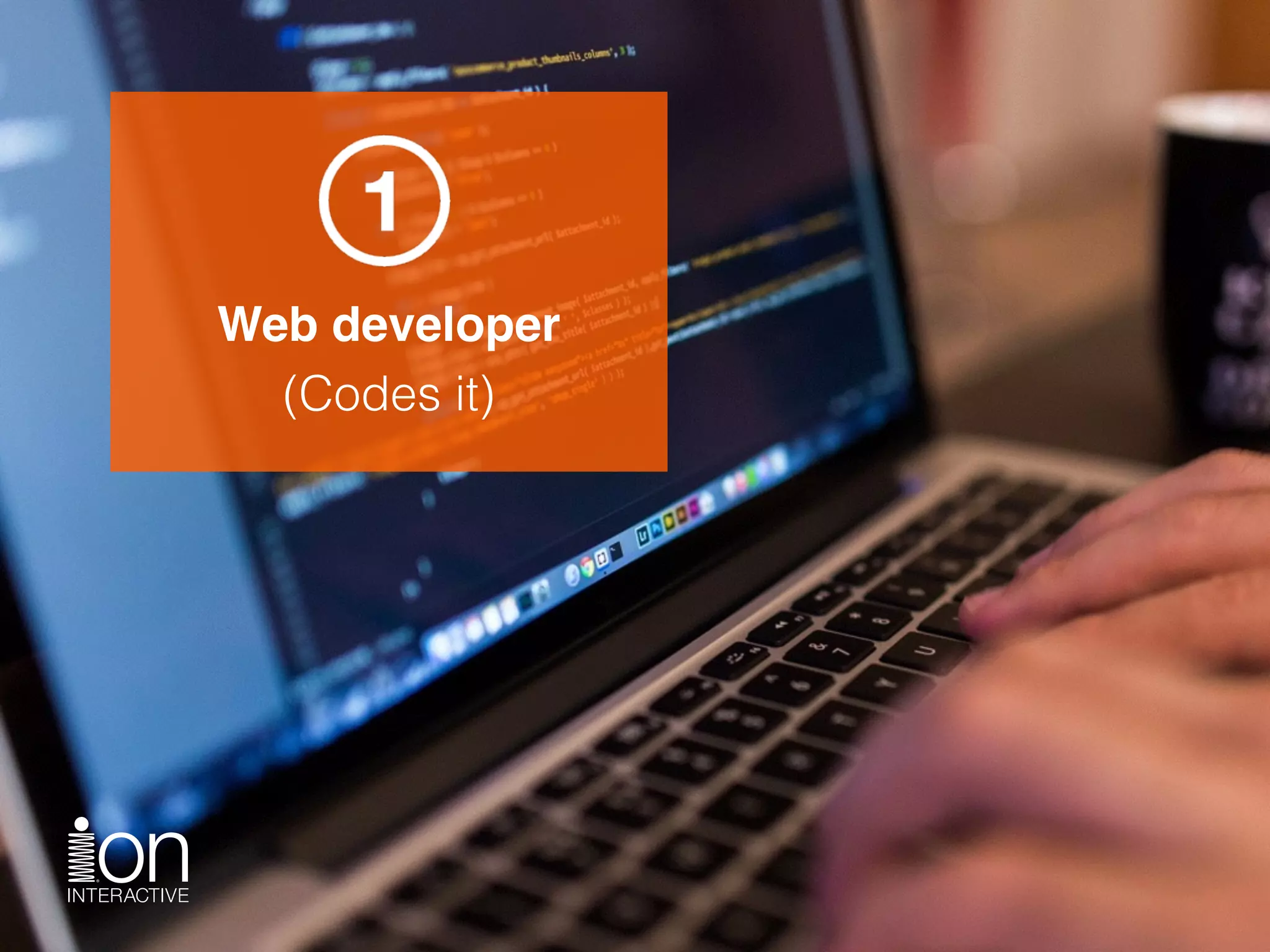Web developer 
(Codes it)
 