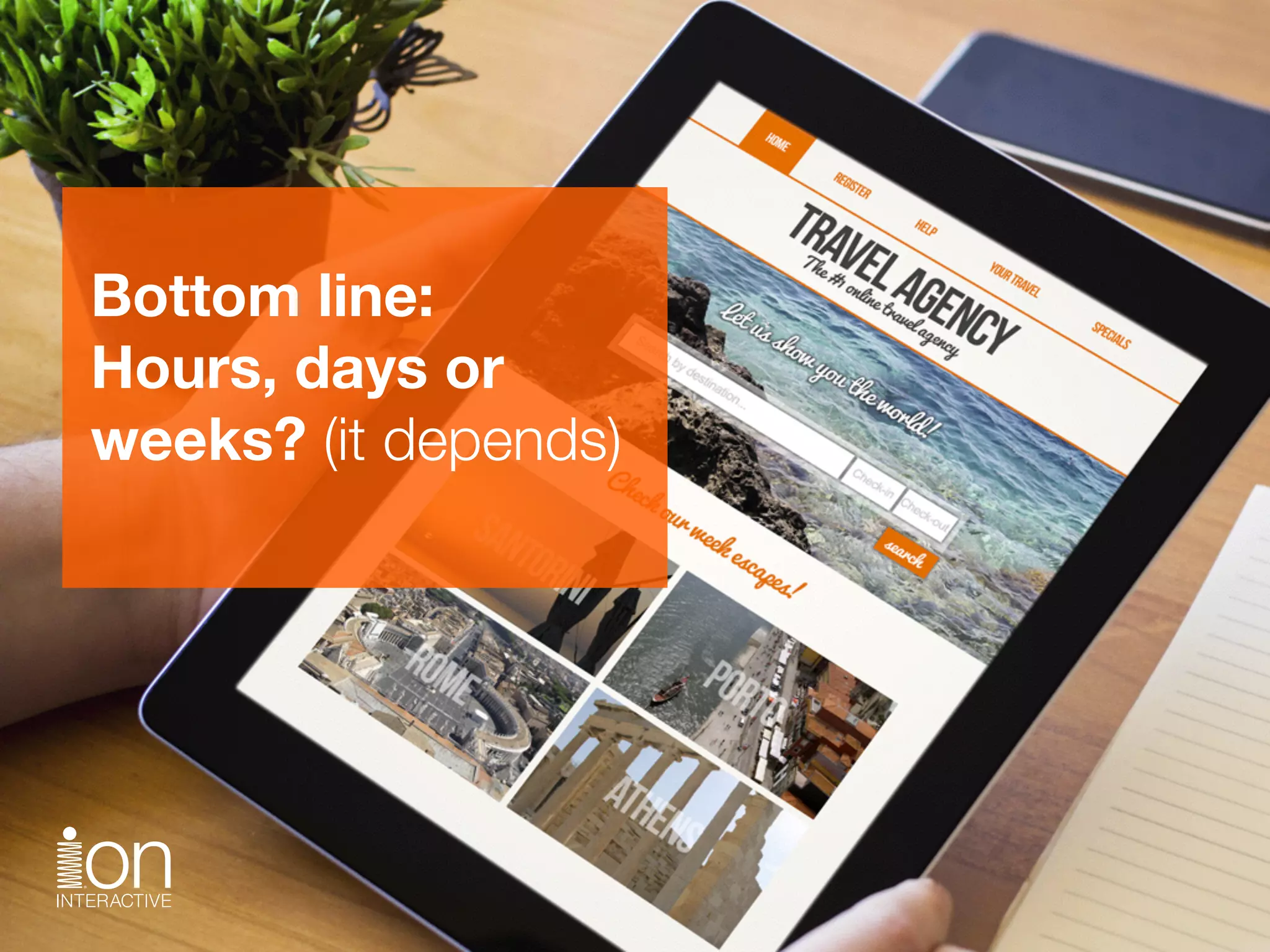 Bottom line: 
Hours, days or  
weeks? (it depends)
 