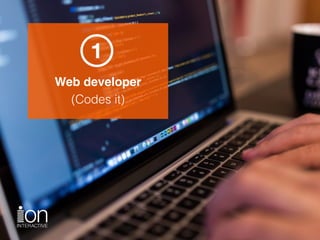 Web developer 
(Codes it)
 