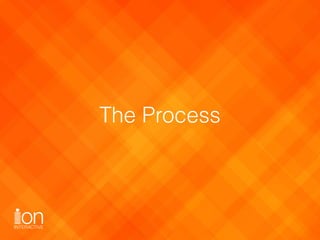 The Process
 