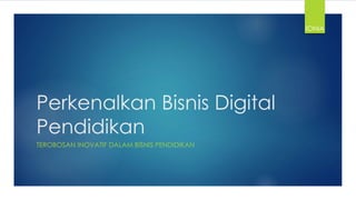 Perkenalkan Bisnis Digital
Pendidikan
TEROBOSAN INOVATIF DALAM BISNIS PENDIDIKAN
IONIA
 