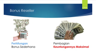 Bonus Reseller
Perhitungan
Bonus Sederhana
Pembagian
Keuntungannya Maksimal
IONIA
 