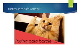 Hidup semakin terjepit
IONIA
Pusing pala barbie.....
 