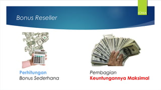 Bonus Reseller
Perhitungan
Bonus Sederhana
Pembagian
Keuntungannya Maksimal
IONIA
 