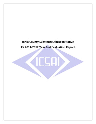 Ionia County Substance Abuse Initiative
FY 2011-2012 Year End Evaluation Report
 