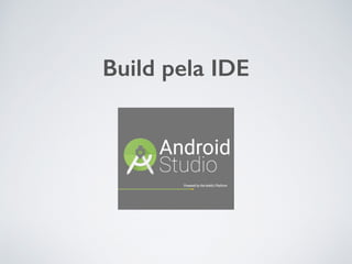 Build pela IDE
 