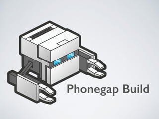 Phonegap Build
 