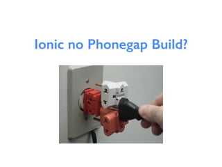 Ionic no Phonegap Build?
 