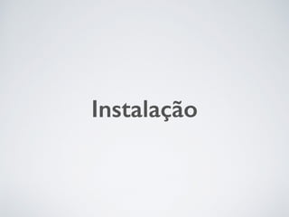 Instalação
 
