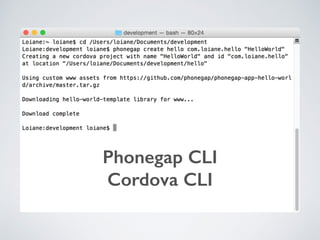 Phonegap CLI
Cordova CLI
 