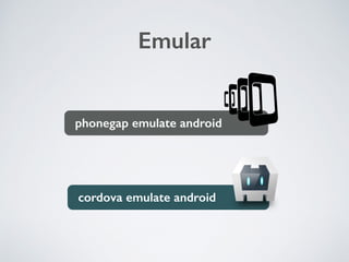 cordova emulate android
Emular
phonegap emulate android
 