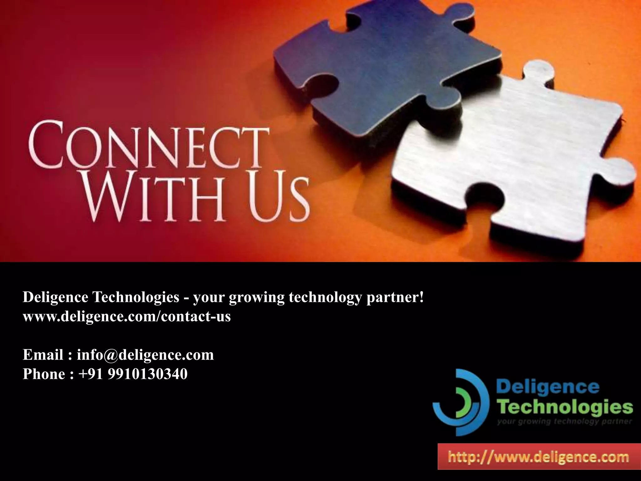 Deligence Technologies - your growing technology partner!
www.deligence.com/contact-us
Email : info@deligence.com
Phone : +91 9910130340
 
