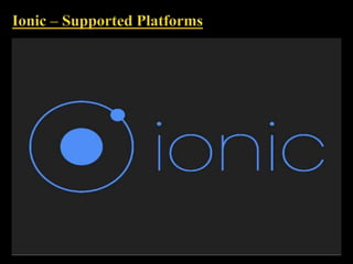 Ionic - Hybrid Mobile Application Framework
