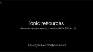 ionic resources
Generates splashscreen and icons from PNG, PSD and AI
https://github.com/driftyco/ionic-cli
 