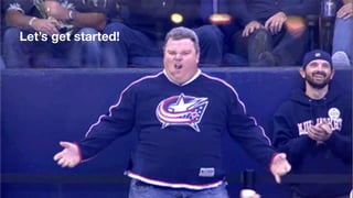 Let’s get started!
 