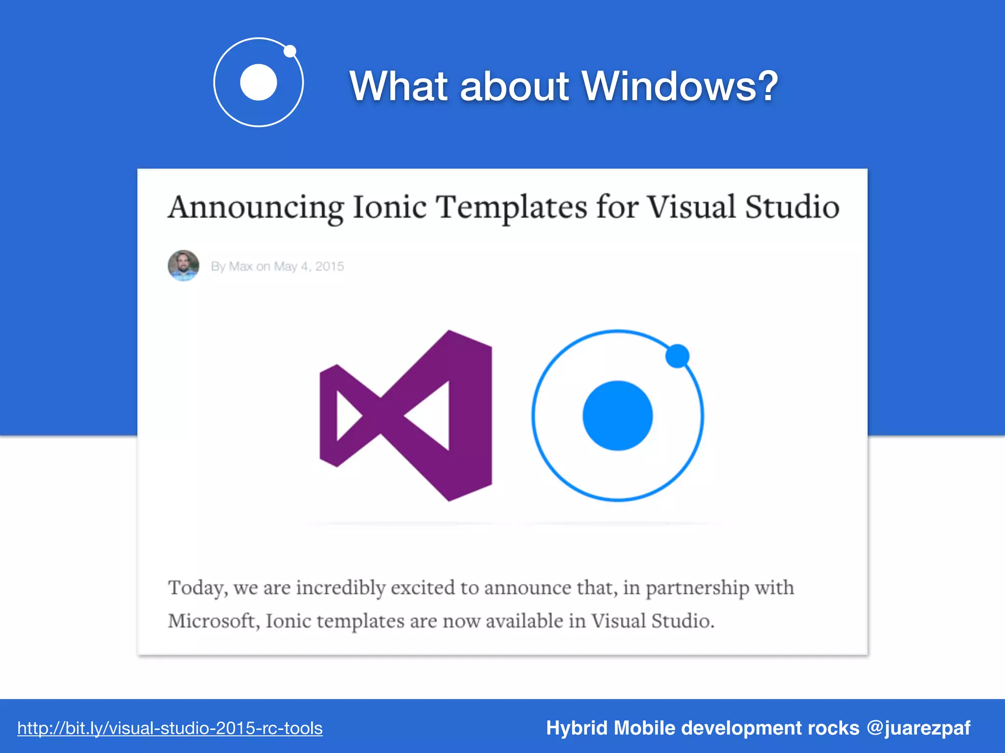 What about Windows?
Hybrid Mobile development rocks @juarezpafhttp://bit.ly/visual-studio-2015-rc-tools
 
