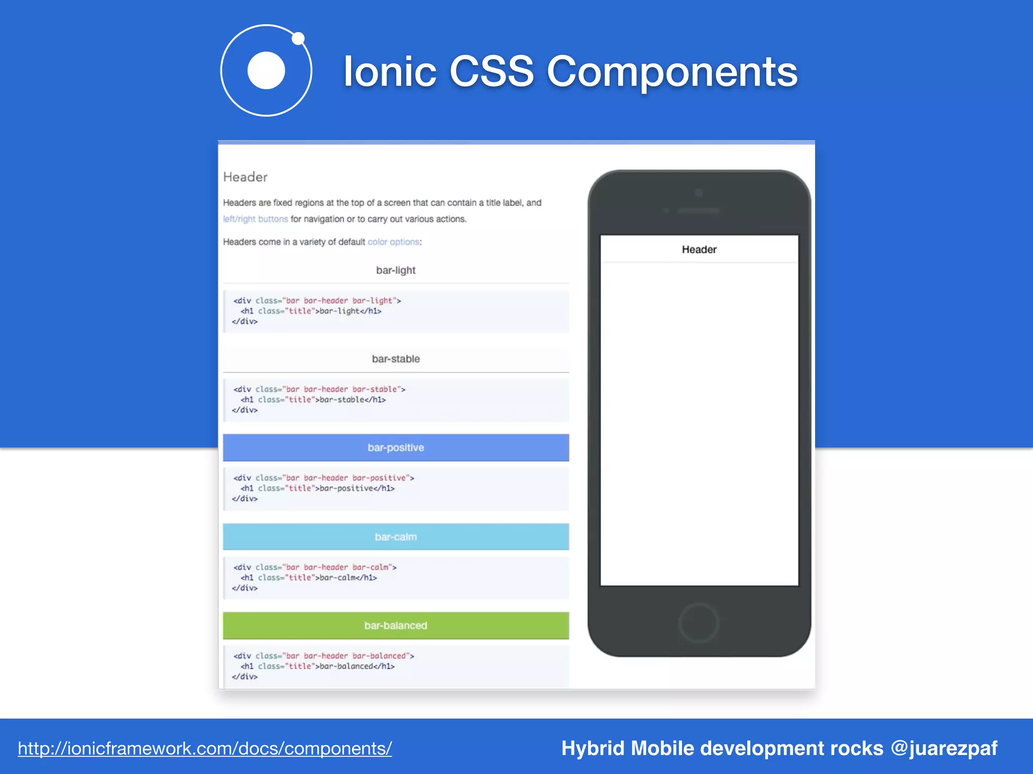 Hybrid Mobile development rocks @juarezpafhttp://ionicframework.com/docs/components/
Ionic CSS Components
 