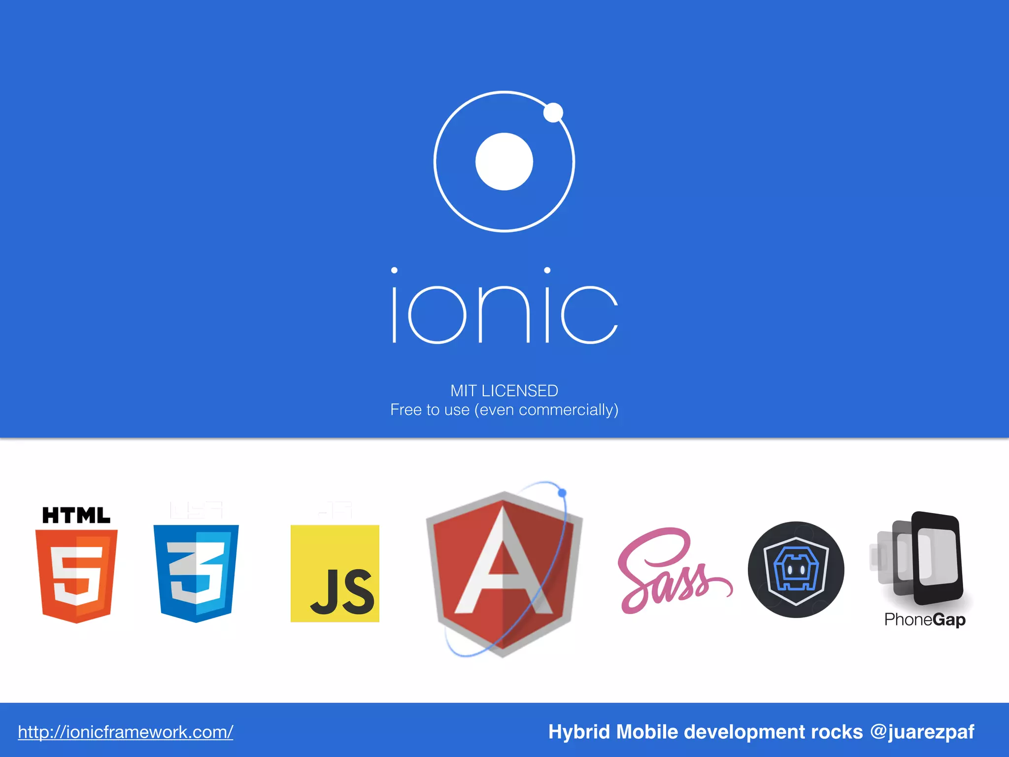 Hybrid Mobile development rocks @juarezpafhttp://ionicframework.com/
MIT LICENSED
Free to use (even commercially)
 