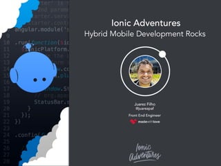 Ionic Adventures
Hybrid Mobile development rocks @juarezpaf
 