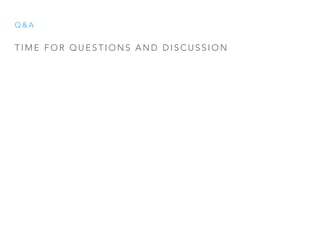 Q & A
T I M E F O R Q U E S T I O N S A N D D I S C U S S I O N
 