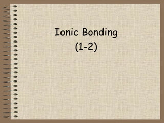 Ionic Bonding (1-2) 