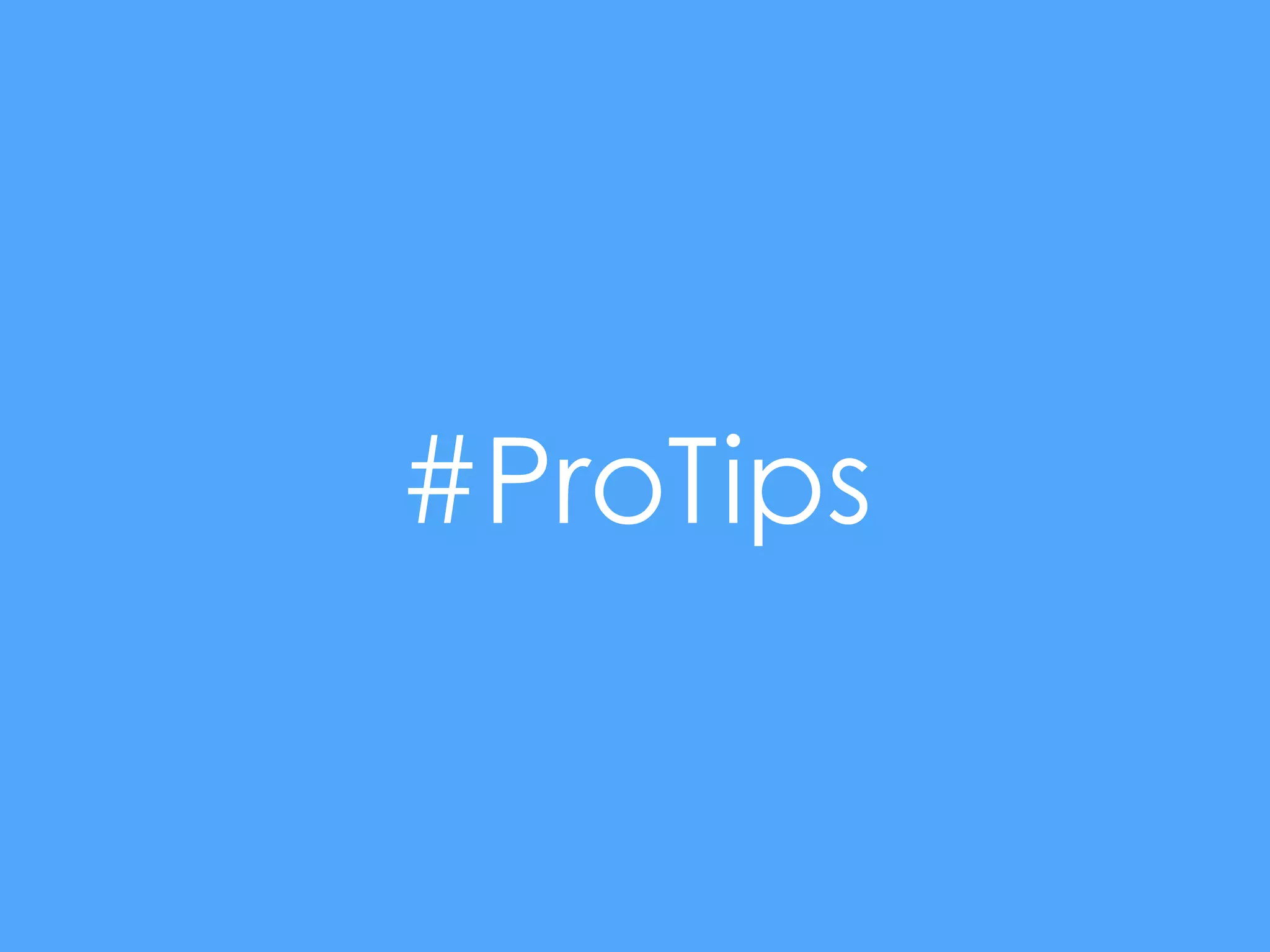 #ProTips