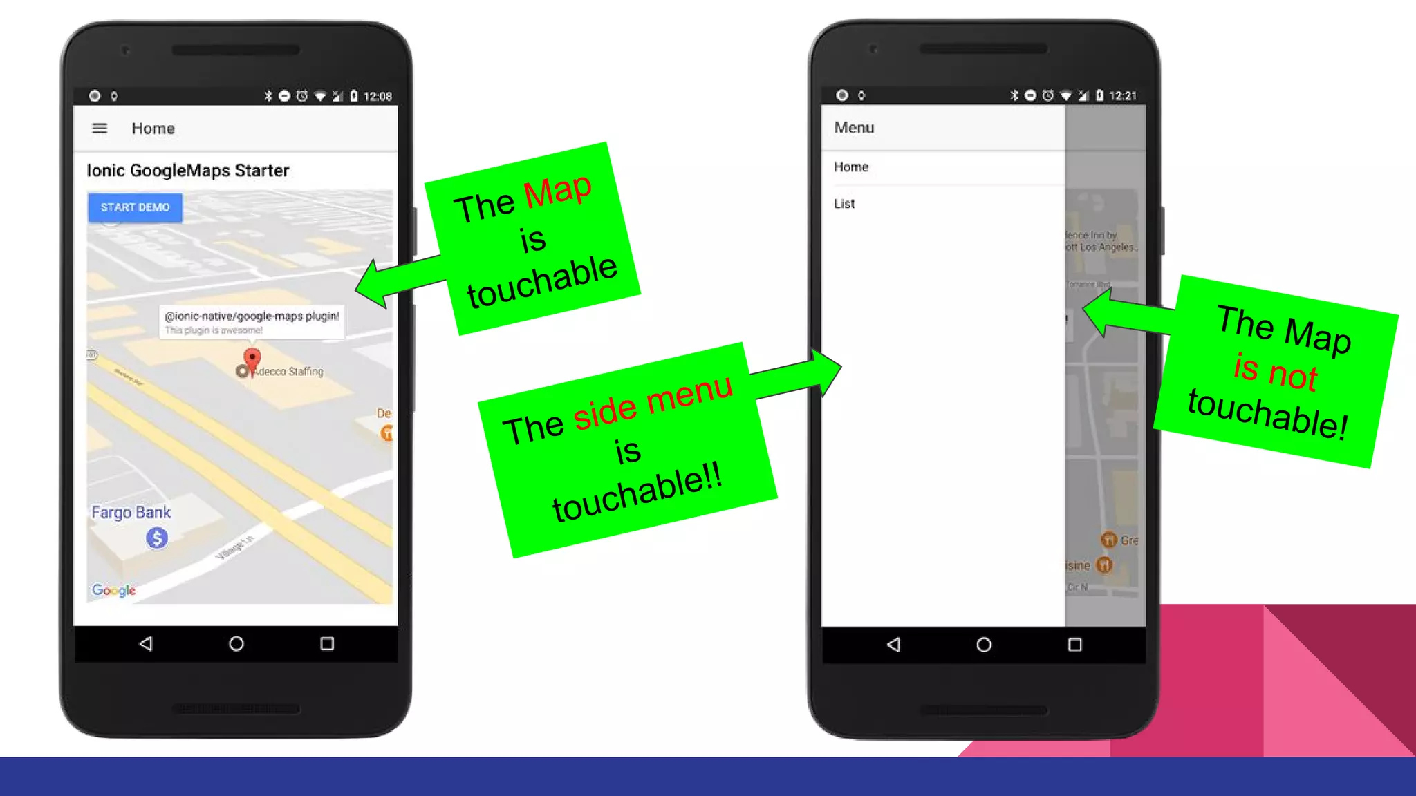 The Map
is
touchable
The side menu
is
touchable!!
The Map
is not
touchable!
 