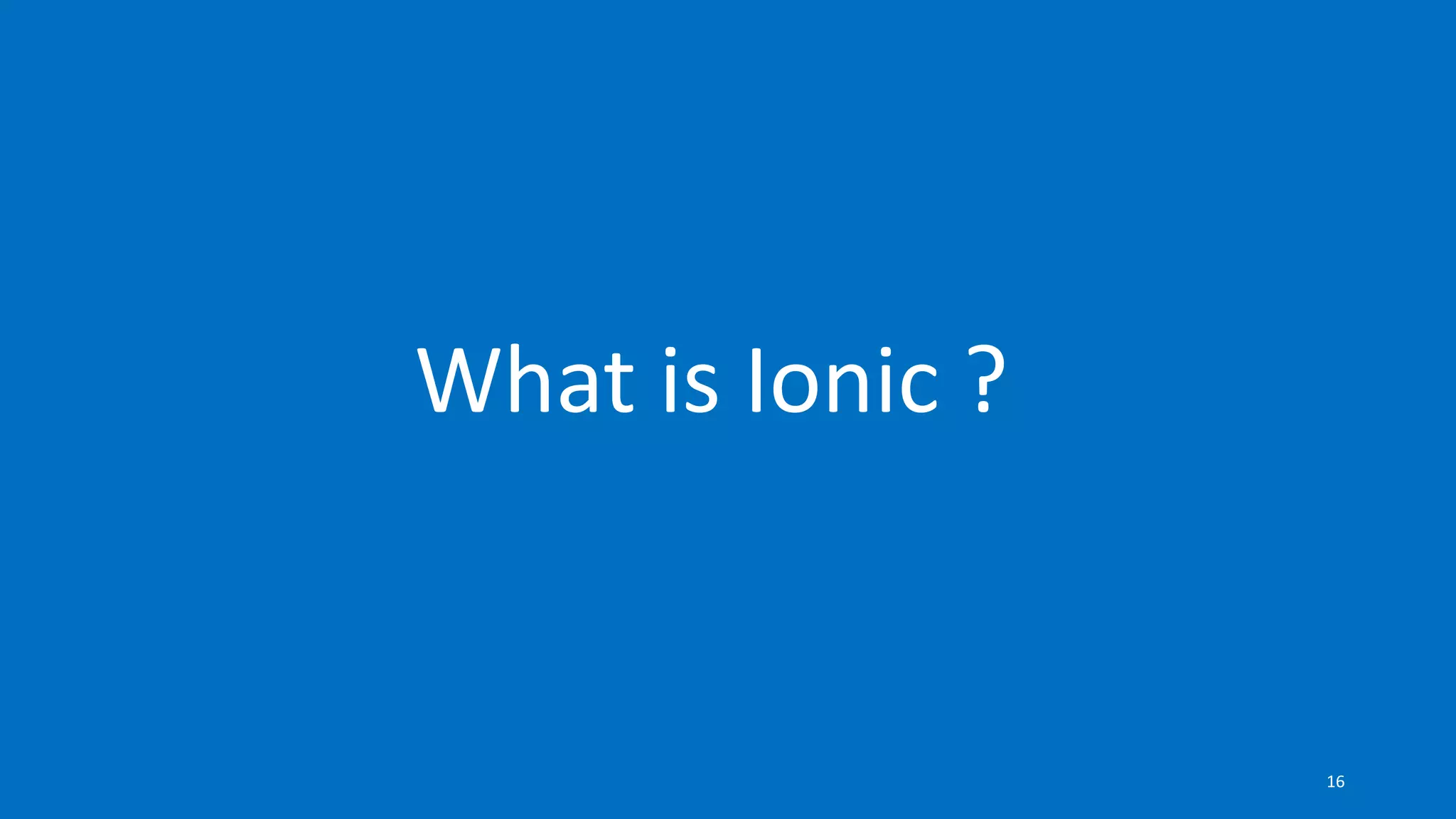 What is Ionic ?
16
 