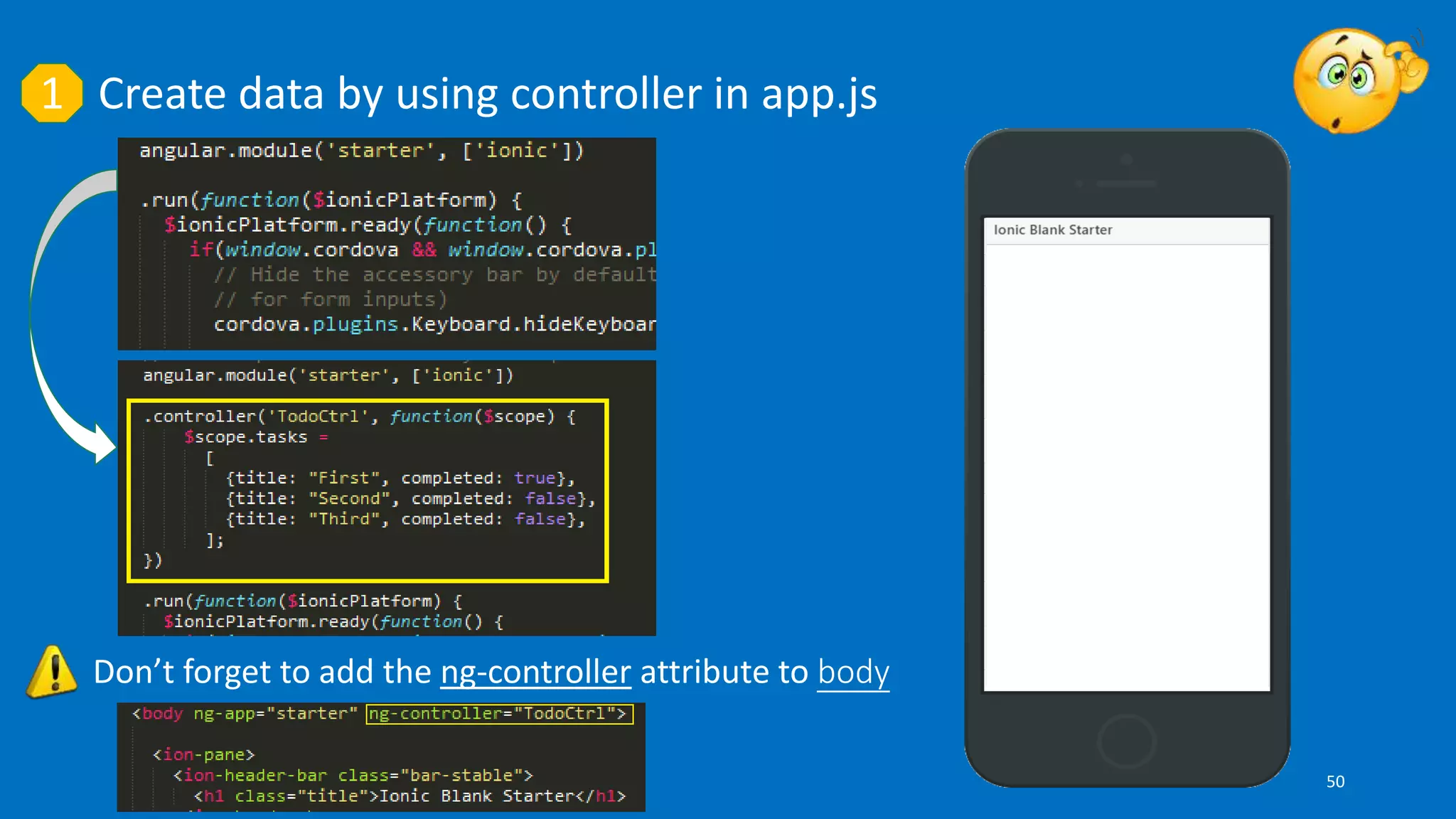 Create data by using controller in app.js1
Don’t forget to add the ng-controller attribute to body
50
 
