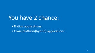 •Native applications
•Cross platform(hybrid) applications
You have 2 chance:
5
 
