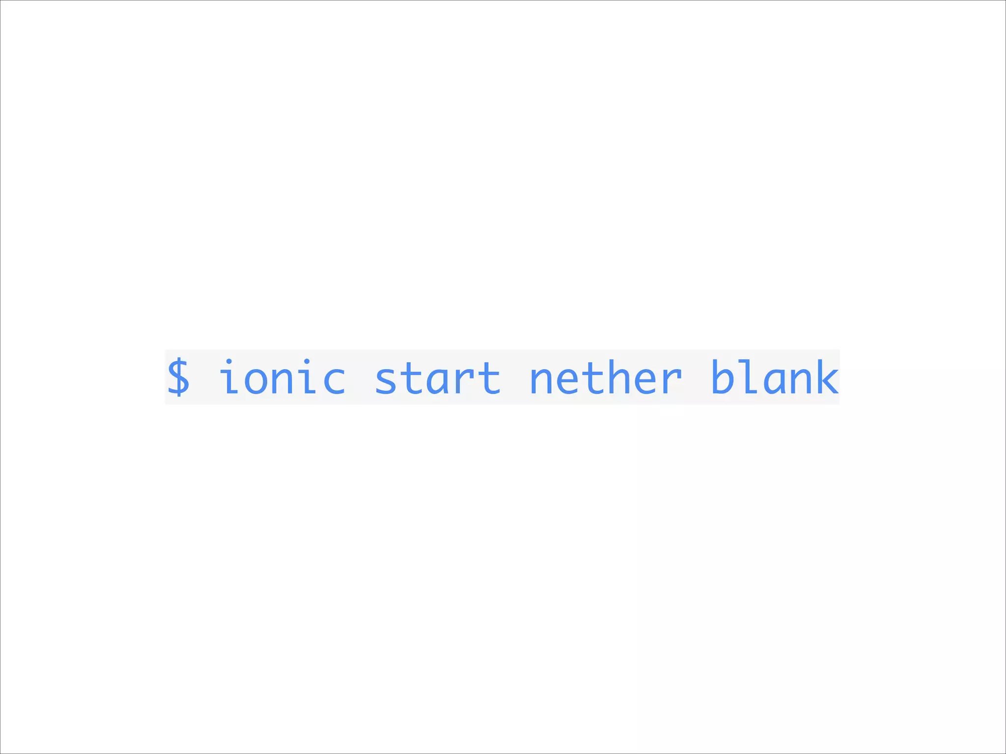 $ ionic start nether blank