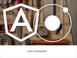ionic framework
 
