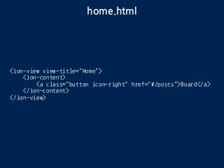 home.html
<ion-view view-title="Home">
<ion-content>
<a class="button icon-right" href="#/posts">Board</a>
</ion-content>
</ion-view>
 