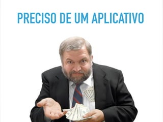 PRECISO DE UM APLICATIVO
 