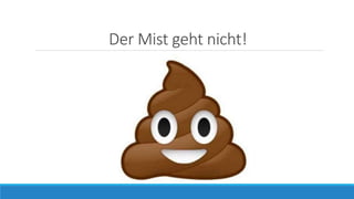 Der Mist geht nicht!
 