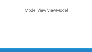 Model View ViewModel
 