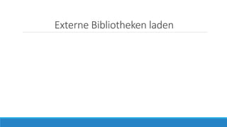 Externe Bibliotheken laden
 