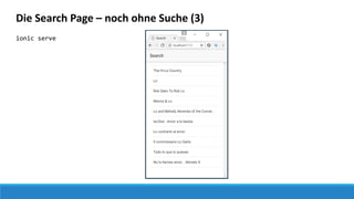 Die Search Page – noch ohne Suche (3)
ionic serve
 