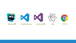 Webstorm (€) Visual Studio Code Visual Studio (€) Atom Chrome
 