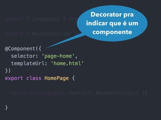 Decorator pra
indicar que é um
componente
 