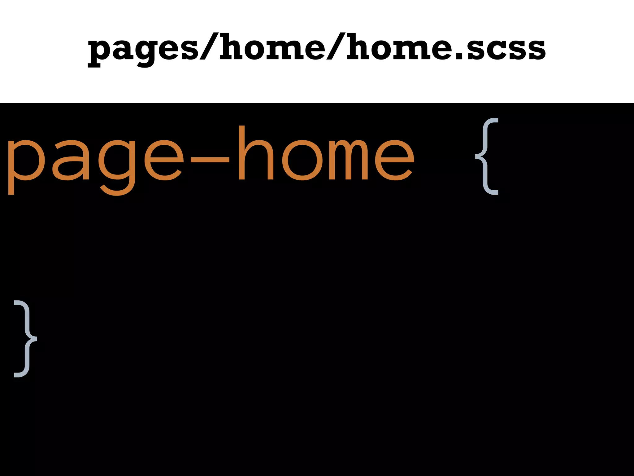 pages/home/home.scss
page-home {
}
 