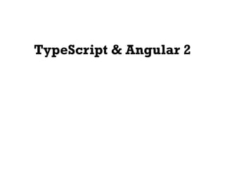 TypeScript & Angular 2
 