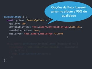 Opções da Foto: base64,
salvar no álbum e 90% de
qualidade
 
