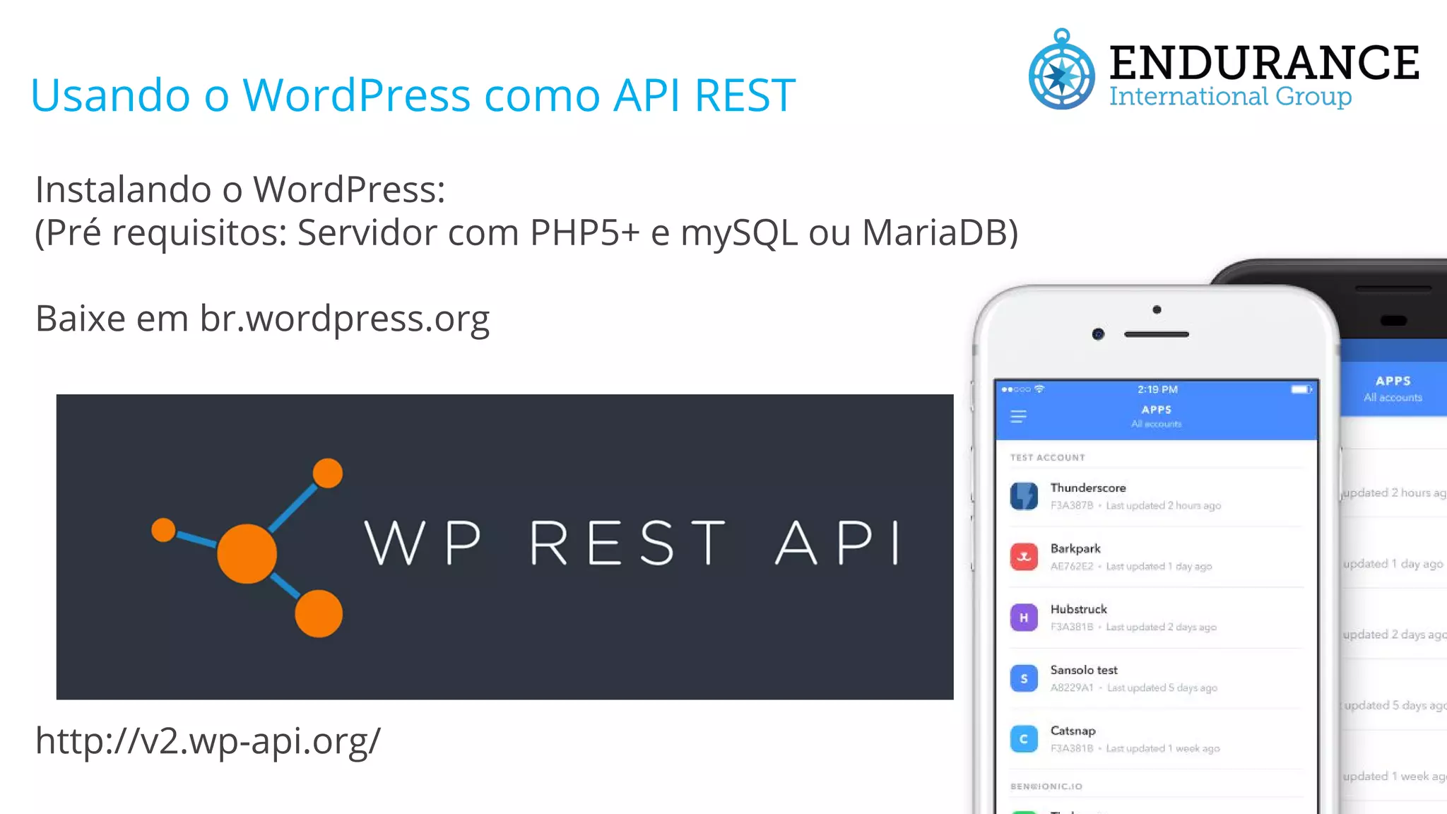 Usando o WordPress como API REST Instalando o WordPress: (Pré requisitos: Servidor com PHP5+ e mySQL ou MariaDB) Baixe em br.wordpress.org http://v2.wp-api.org/ 
