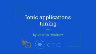 Ionic applications
tuning
by Veselin Dimitrov
 