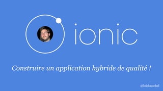 Construire un application hybride de qualité !
@loicknuchel
 