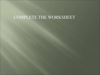 COMPLETE THE WORKSHEET
 